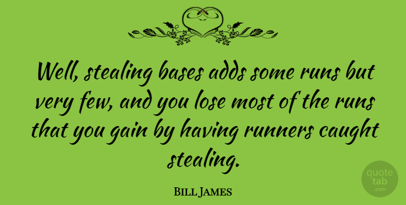 Bill James Quote About Running, Gains, Add: Well Stealing Bases Adds Some...