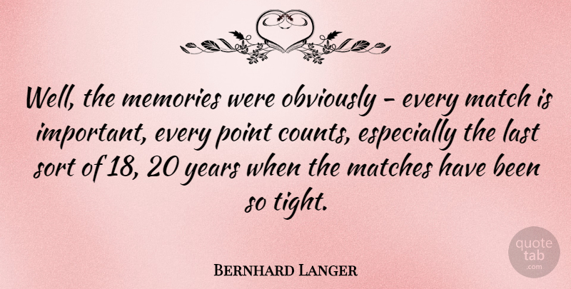 Bernhard Langer Quote About Memories, Years, Important: Well The Memories Were Obviously...