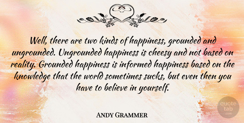 Andy Grammer Quote About Believe, Reality, Two: Well There Are Two Kinds...
