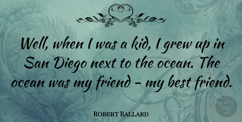 Robert Ballard Quote About Friendship, Ocean, Kids: Well When I Was A...