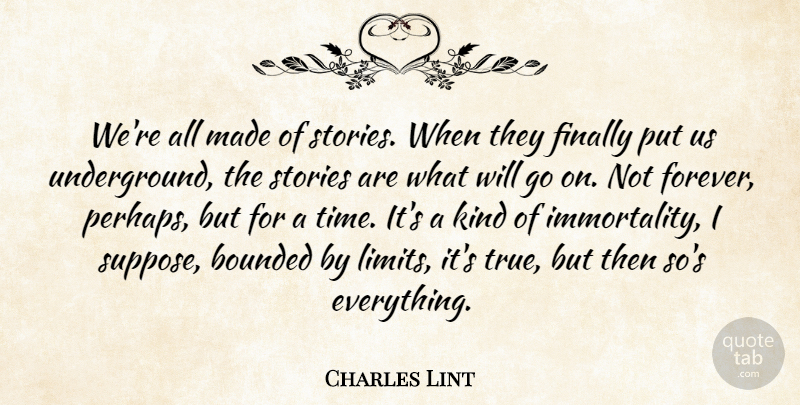 Charles de Lint Quote About Goes On, Stories, Made: Were All Made Of Stories...