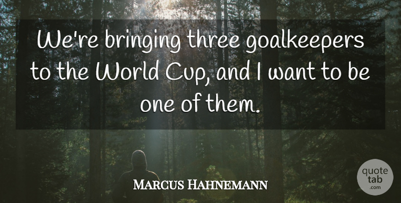 Marcus Hahnemann Quote About Bringing, Three: Were Bringing Three Goalkeepers To...