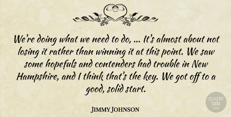 Jimmy Johnson Quote About Almost, Losing, Rather, Saw, Solid: Were Doing What We Need...