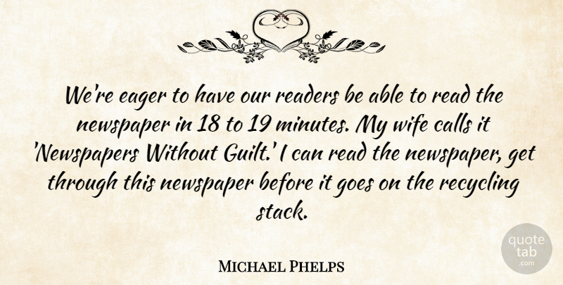 Michael Phelps Quote About Calls, Eager, Goes, Newspaper, Readers: Were Eager To Have Our...