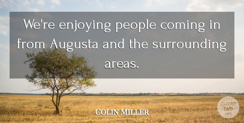 Colin Miller Quote About Coming, Enjoying, People: Were Enjoying People Coming In...