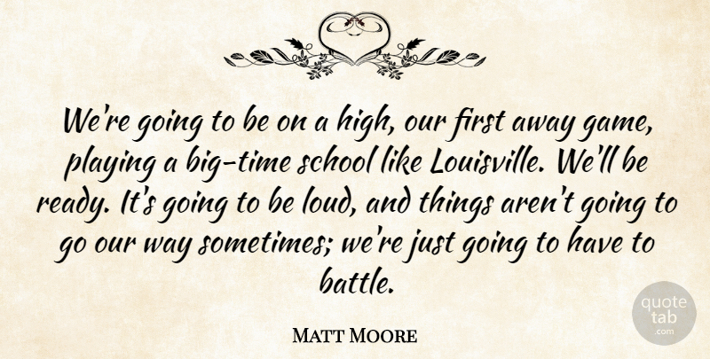 Matt Moore Quote About Playing, School: Were Going To Be On...