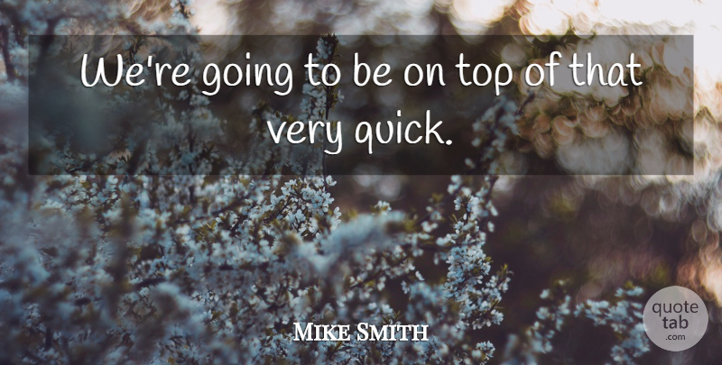 Mike Smith Quote About Top: Were Going To Be On...