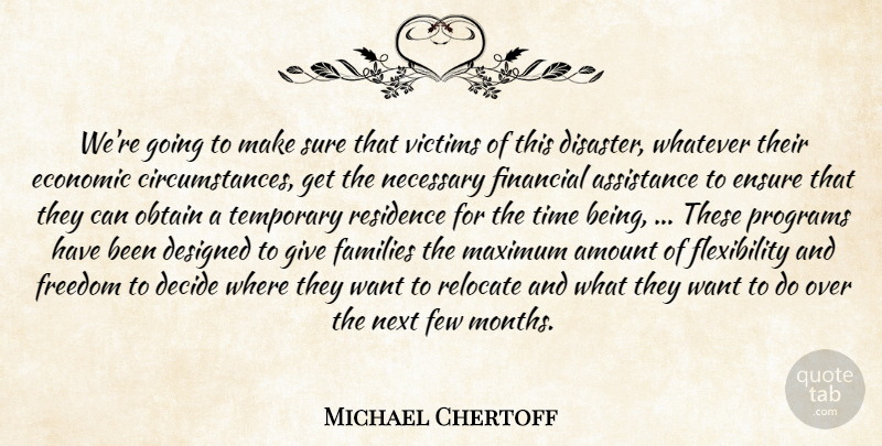 Michael Chertoff Quote About Amount, Assistance, Decide, Designed, Economic: Were Going To Make Sure...