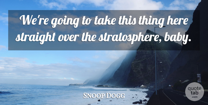 Snoop Dogg Quote About Babies, Straight: Were Going To Take This...