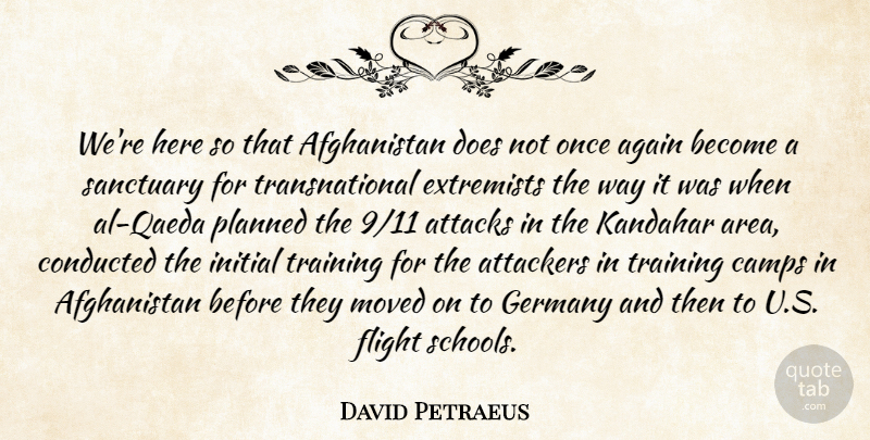 David Petraeus Quote About Again, Attacks, Extremists, Flight, Germany: Were Here So That Afghanistan...