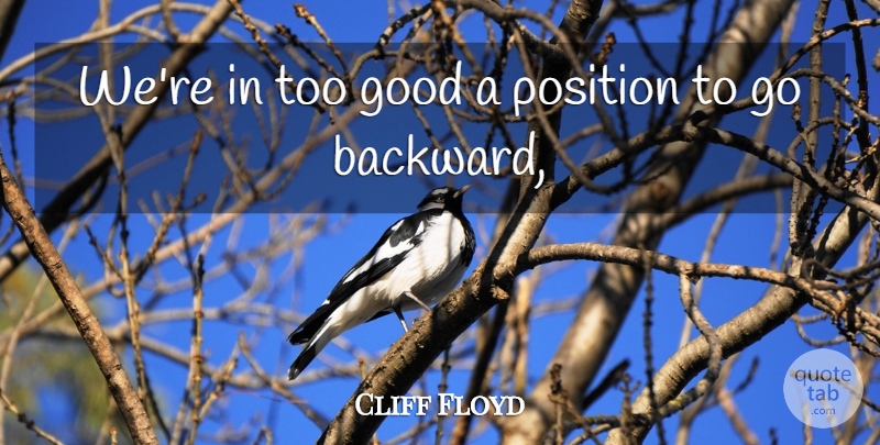 Cliff Floyd Quote About Good, Position: Were In Too Good A...