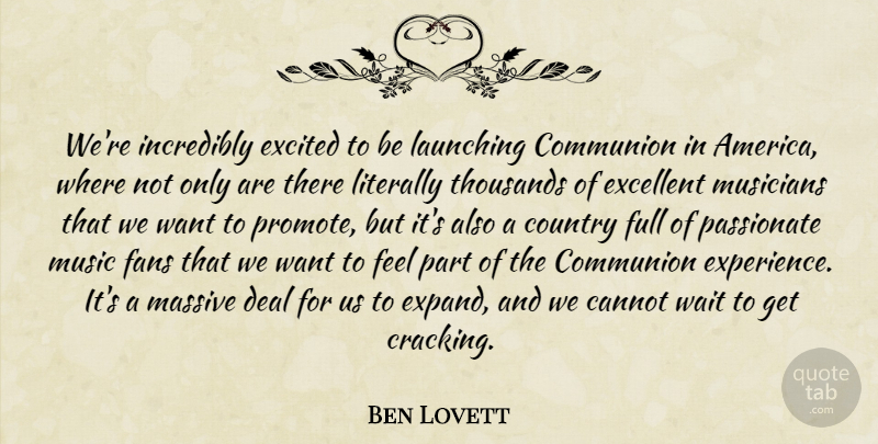 Ben Lovett Quote About Cannot, Communion, Country, Deal, Excellent: Were Incredibly Excited To Be...