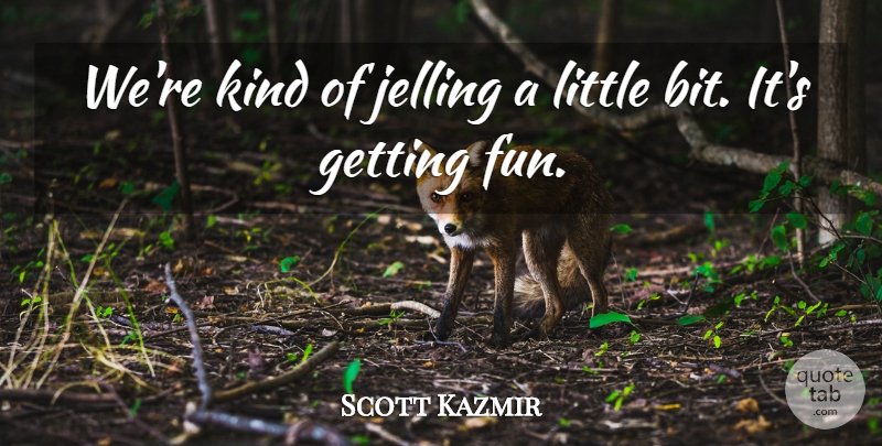 Scott Kazmir Quote About undefined: Were Kind Of Jelling A...
