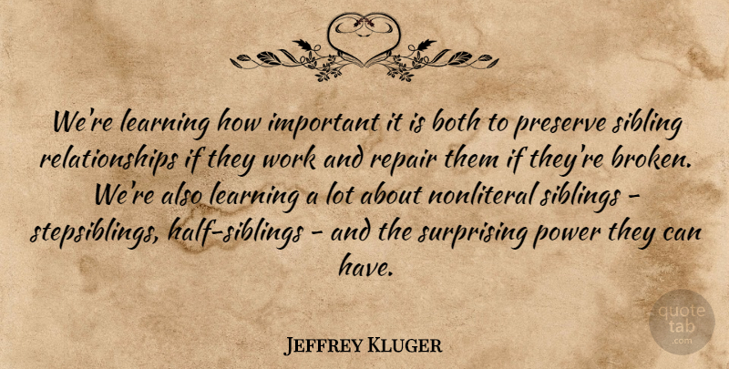 Jeffrey Kluger Quote About Sibling, Broken, Important: Were Learning How Important It...