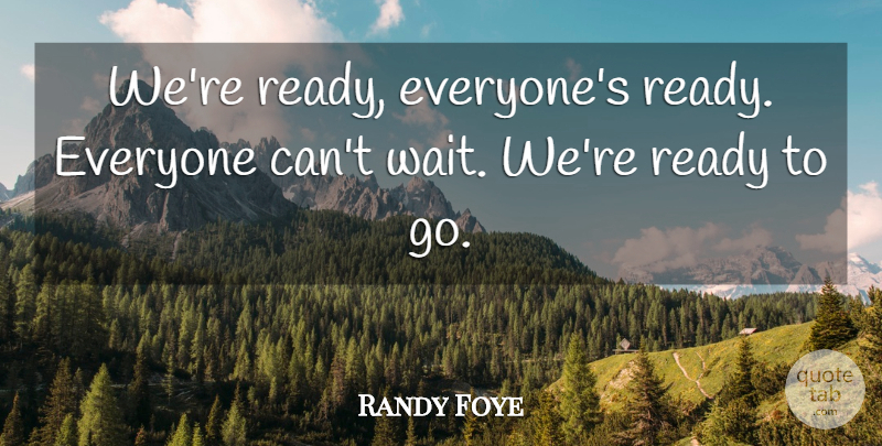 Randy Foye Quote About Ready: Were Ready Everyones Ready Everyone...