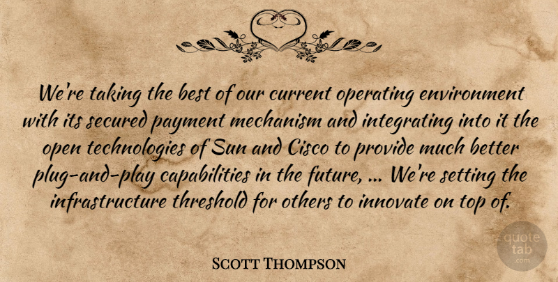 Scott Thompson Quote About Best, Current, Environment, Innovate, Mechanism: Were Taking The Best Of...