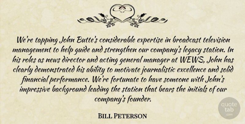 Bill Peterson Quote About Ability, Acting, Background, Bears, Broadcast: Were Tapping John Buttes Considerable...