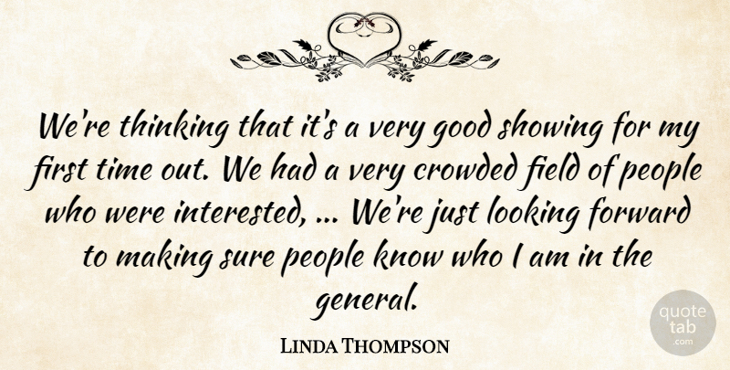 Linda Thompson Quote About Crowded, Field, Forward, Good, Looking: Were Thinking That Its A...