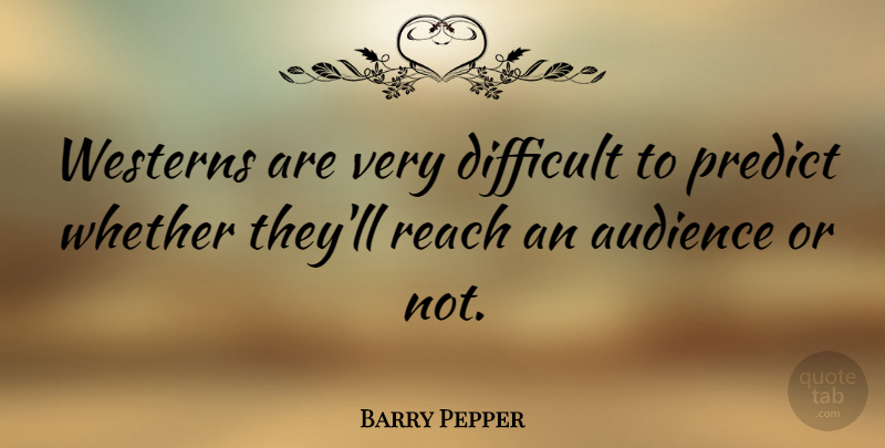 Barry Pepper Quote About Difficult, Audience: Westerns Are Very Difficult To...