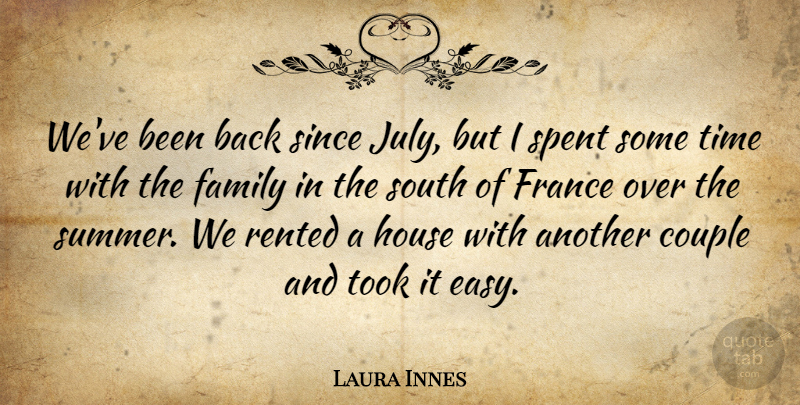 Laura Innes Quote About Couple, Family, France, House, Since: Weve Been Back Since July...