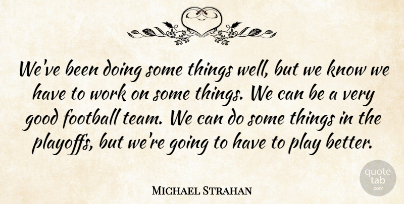 Michael Strahan Quote About Football, Good, Work: Weve Been Doing Some Things...