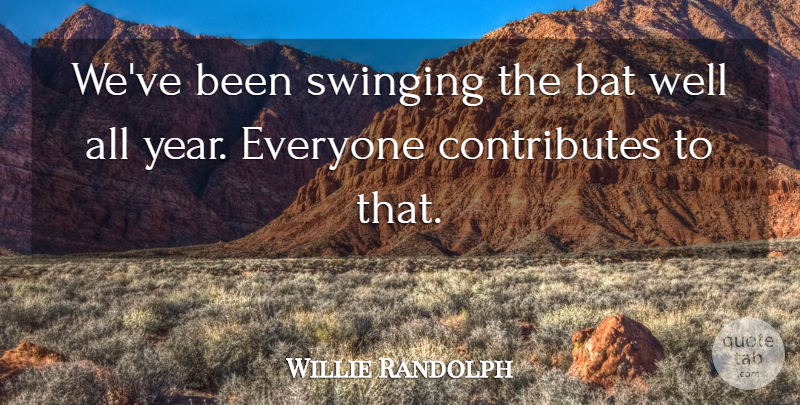 Willie Randolph Quote About Bat, Swinging: Weve Been Swinging The Bat...