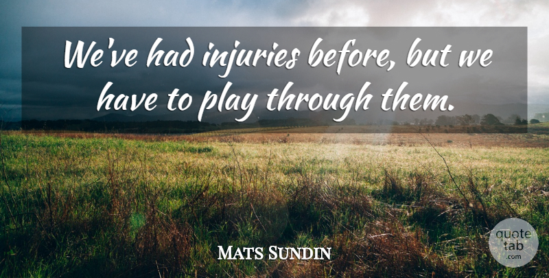 Mats Sundin Quote About Injuries: Weve Had Injuries Before But...