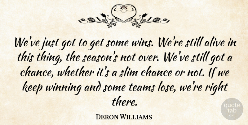 Deron Williams Quote About Alive, Chance, Slim, Teams, Whether: Weve Just Got To Get...