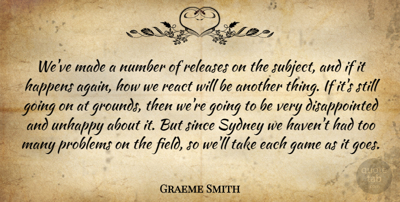 Graeme Smith Quote About Game, Happens, Number, Problems, React: Weve Made A Number Of...