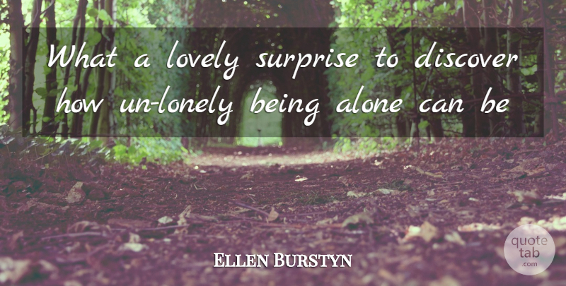 Ellen Burstyn Quote About Alone, Discover, Lovely, Surprise: What A Lovely Surprise To...