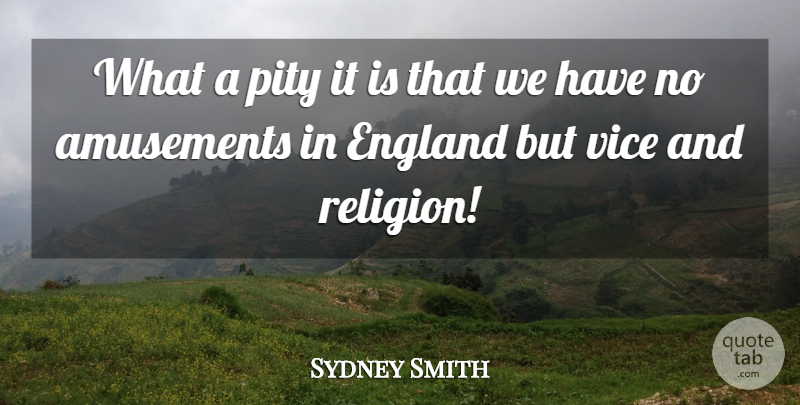 Sydney Smith Quote About Religion, Vice: What A Pity It Is...