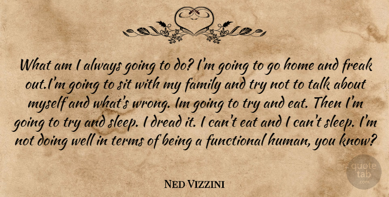 Ned Vizzini Quote About Sleep, Home, Trying: What Am I Always Going...