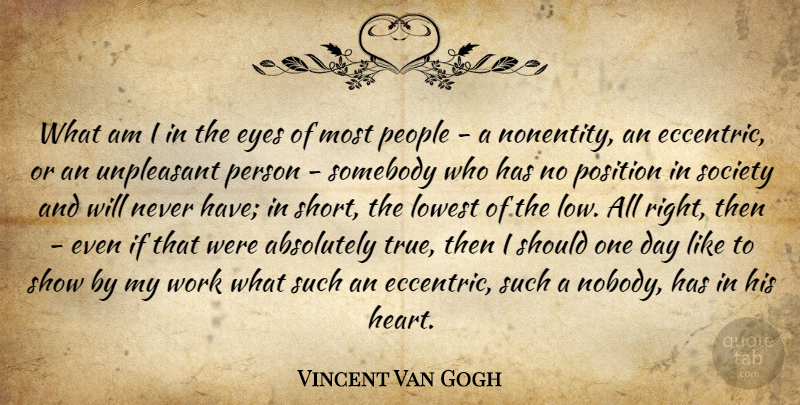 Vincent Van Gogh Quote About Heart, Eye, People: What Am I In The...