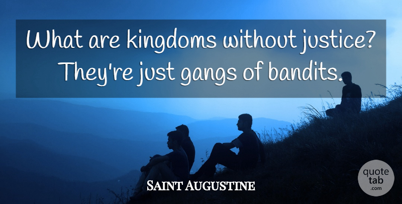 Saint Augustine Quote About Justice, Kingdoms, Gang: What Are Kingdoms Without Justice...