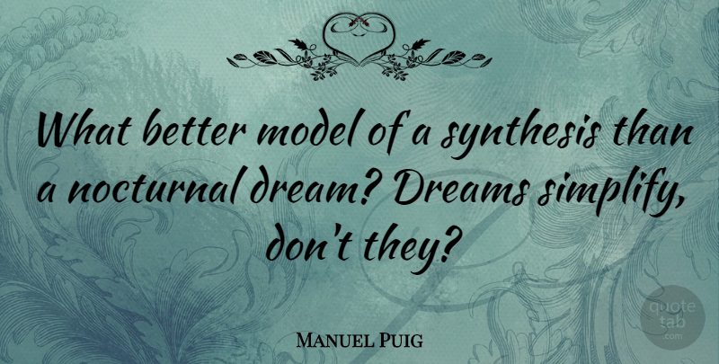 Manuel Puig Quote About Dream, Nocturnal, Synthesis: What Better Model Of A...
