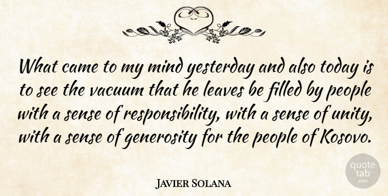 Javier Solana Quote About Came, Filled, Generosity, Leaves, Mind: What Came To My Mind...
