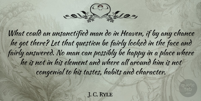 J. C. Ryle Quote About Character, Men, Heaven: What Could An Unsanctified Man...