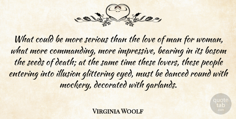 Virginia Woolf Quote About Love, Men, People: What Could Be More Serious...