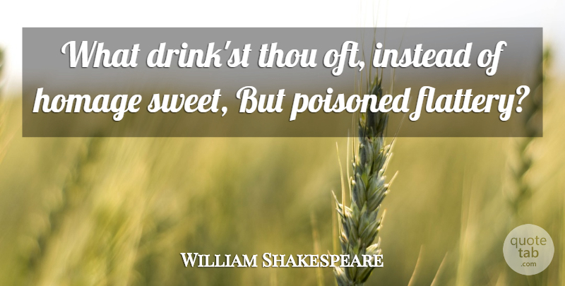 William Shakespeare Quote About Sweet, Flattery, Drink: What Drinkst Thou Oft Instead...
