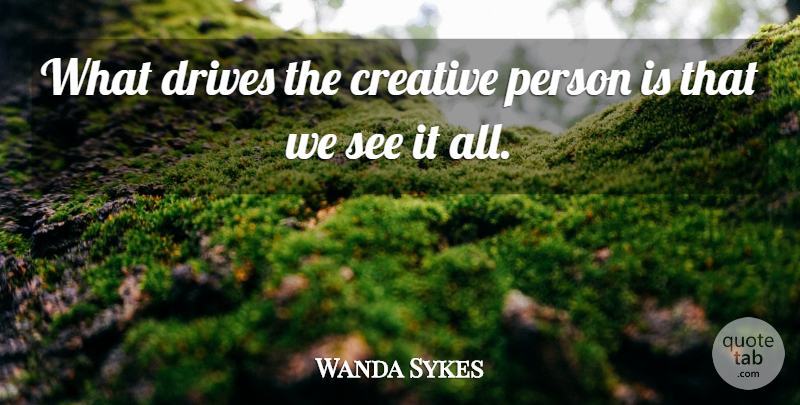 Wanda Sykes Quote About Creative, Persons, Creative Person: What Drives The Creative Person...