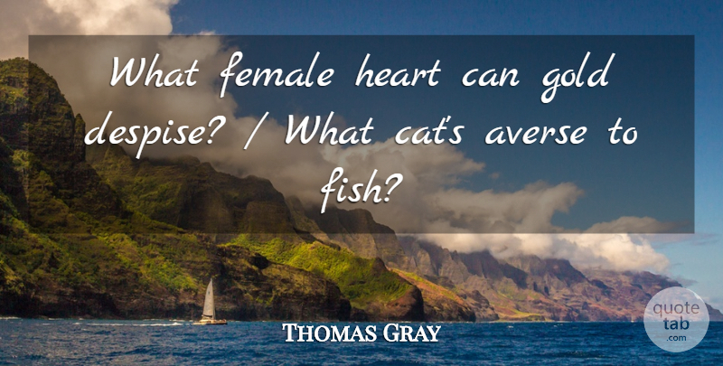 Thomas Gray Quote About Averse, Female, Gold, Heart: What Female Heart Can Gold...