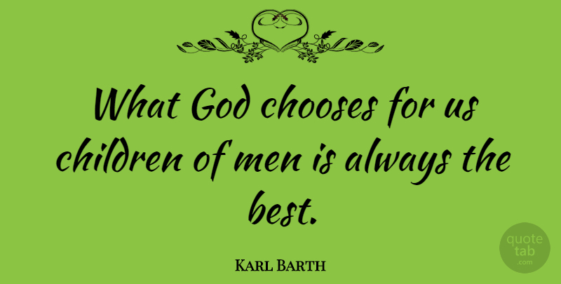 Karl Barth Quote About Children, Men, Children Of Men: What God Chooses For Us...