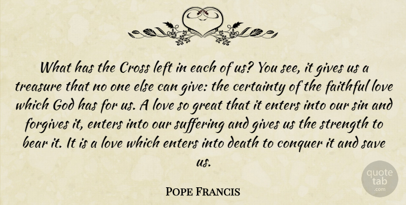 Pope Francis Quote About Giving, Faithful, Suffering: What Has The Cross Left...