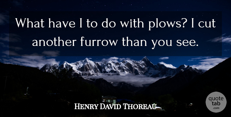 Henry David Thoreau Quote About Cutting, Independence, Conformity: What Have I To Do...