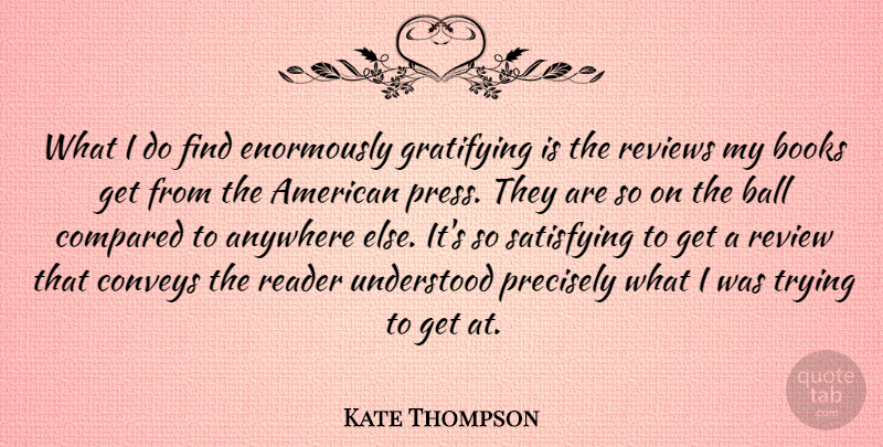 Kate Thompson Quote About Anywhere, Ball, Books, Compared, Conveys: What I Do Find Enormously...