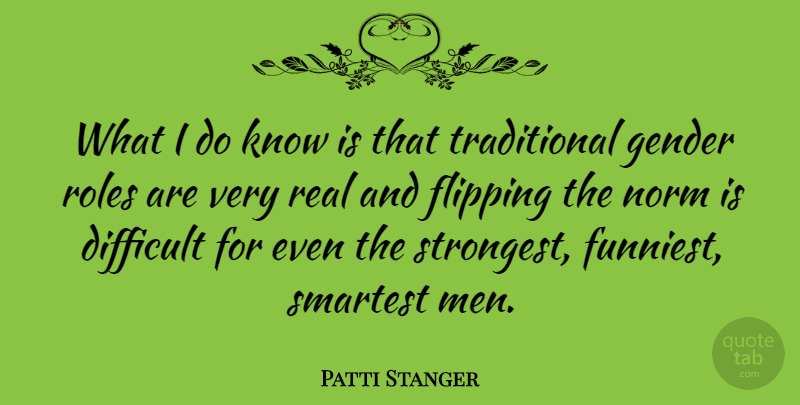 Patti Stanger Quote About Real, Men, Roles: What I Do Know Is...