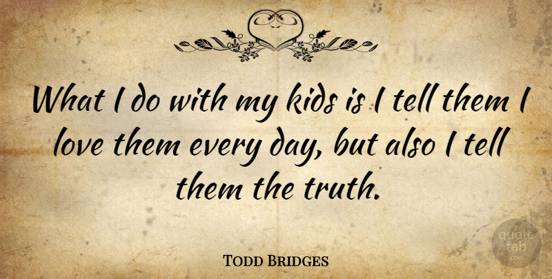 Todd Bridges Quote About Kids: What I Do With My...