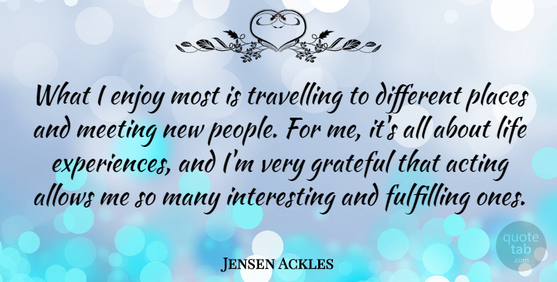 Jensen Ackles Quote About Grateful, Journey, Interesting: What I Enjoy Most Is...