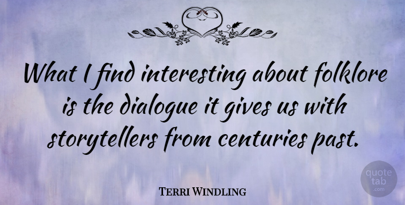 Terri Windling Quote About Past, Giving, Interesting: What I Find Interesting About...