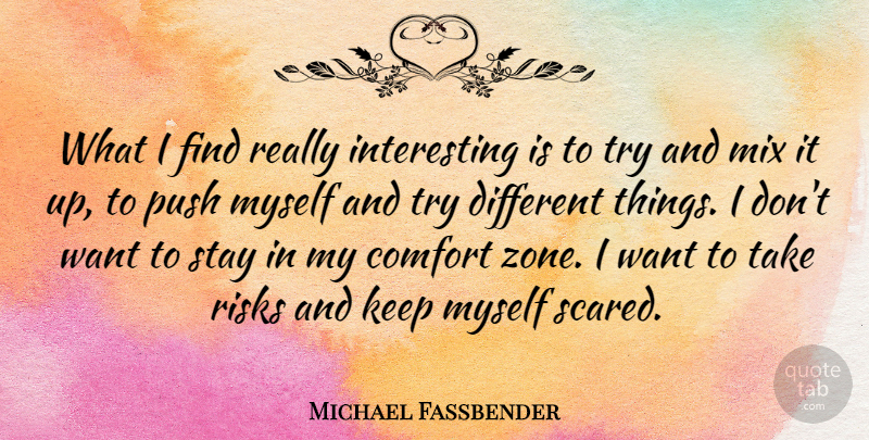 Michael Fassbender Quote About Interesting, Risk, Trying: What I Find Really Interesting...